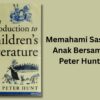 Memahami Sastra Anak Bersama Peter Hunt